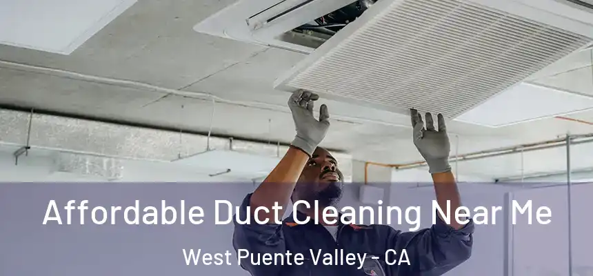  Affordable Duct Cleaning Near Me West Puente Valley - CA