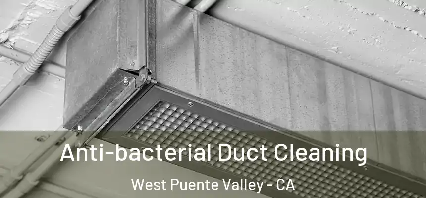 Anti-bacterial Duct Cleaning West Puente Valley - CA