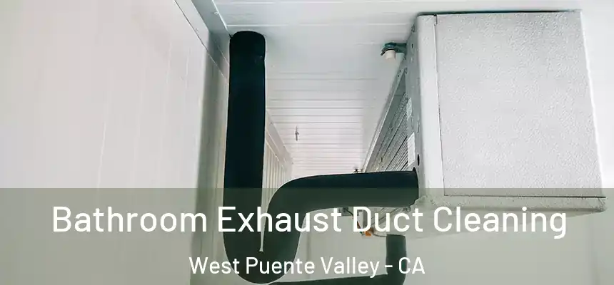 Bathroom Exhaust Duct Cleaning West Puente Valley - CA
