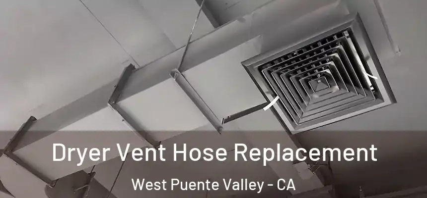 Dryer Vent Hose Replacement West Puente Valley - CA