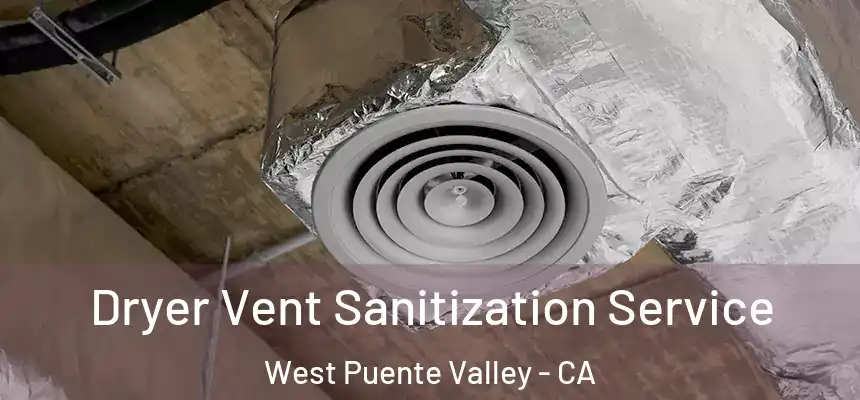  Dryer Vent Sanitization Service West Puente Valley - CA