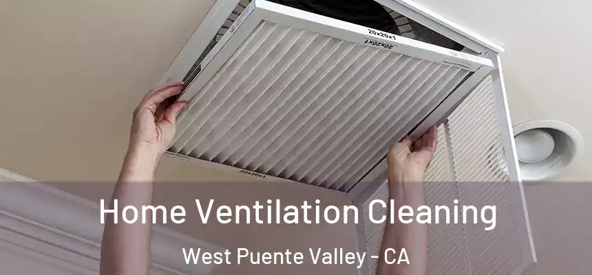 Home Ventilation Cleaning West Puente Valley - CA