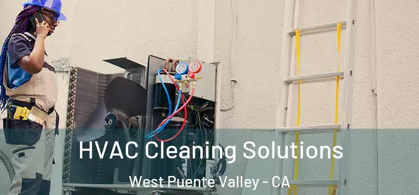  HVAC Cleaning Solutions West Puente Valley - CA