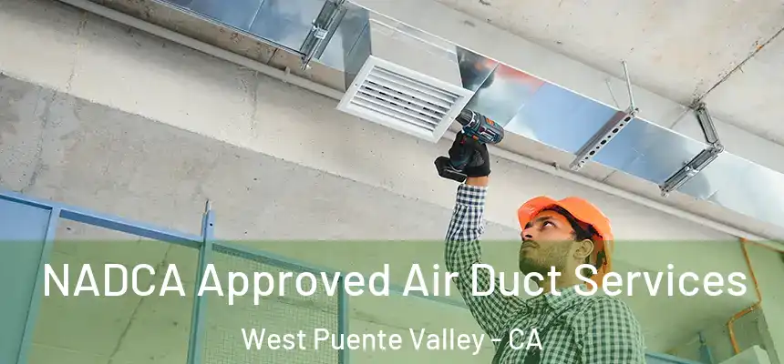 NADCA Approved Air Duct Services West Puente Valley - CA