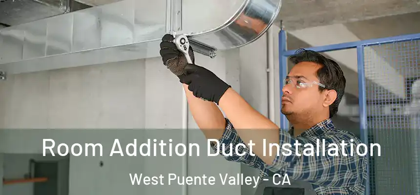  Room Addition Duct Installation West Puente Valley - CA