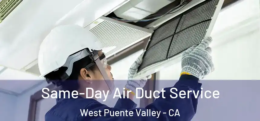 Same-Day Air Duct Service West Puente Valley - CA
