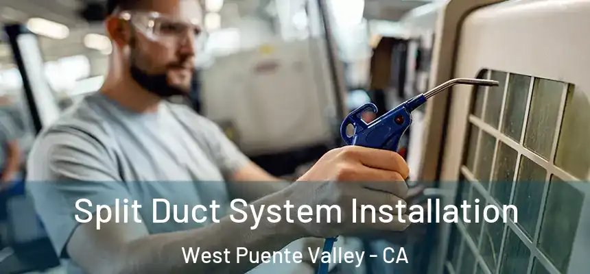  Split Duct System Installation West Puente Valley - CA