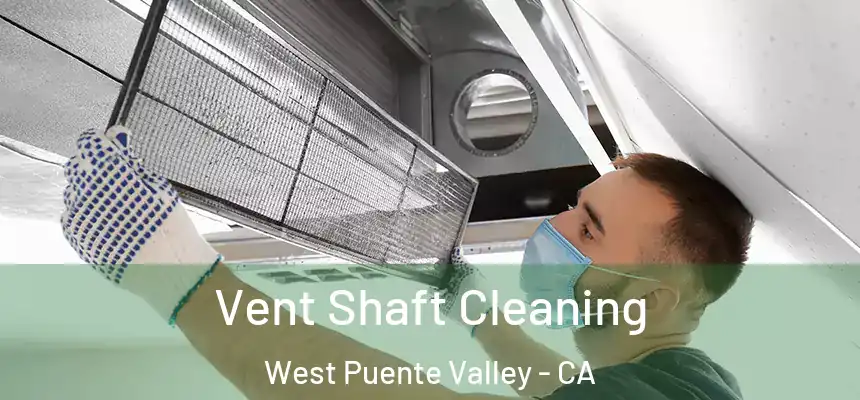 Vent Shaft Cleaning West Puente Valley - CA